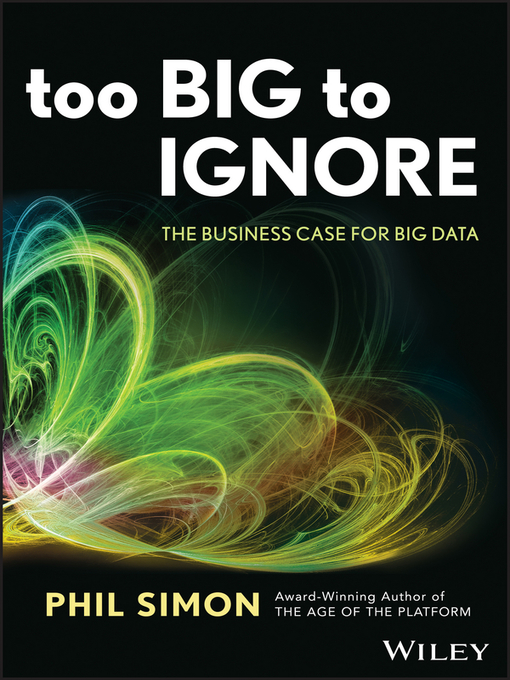 Title details for Too Big to Ignore by Phil Simon - Available